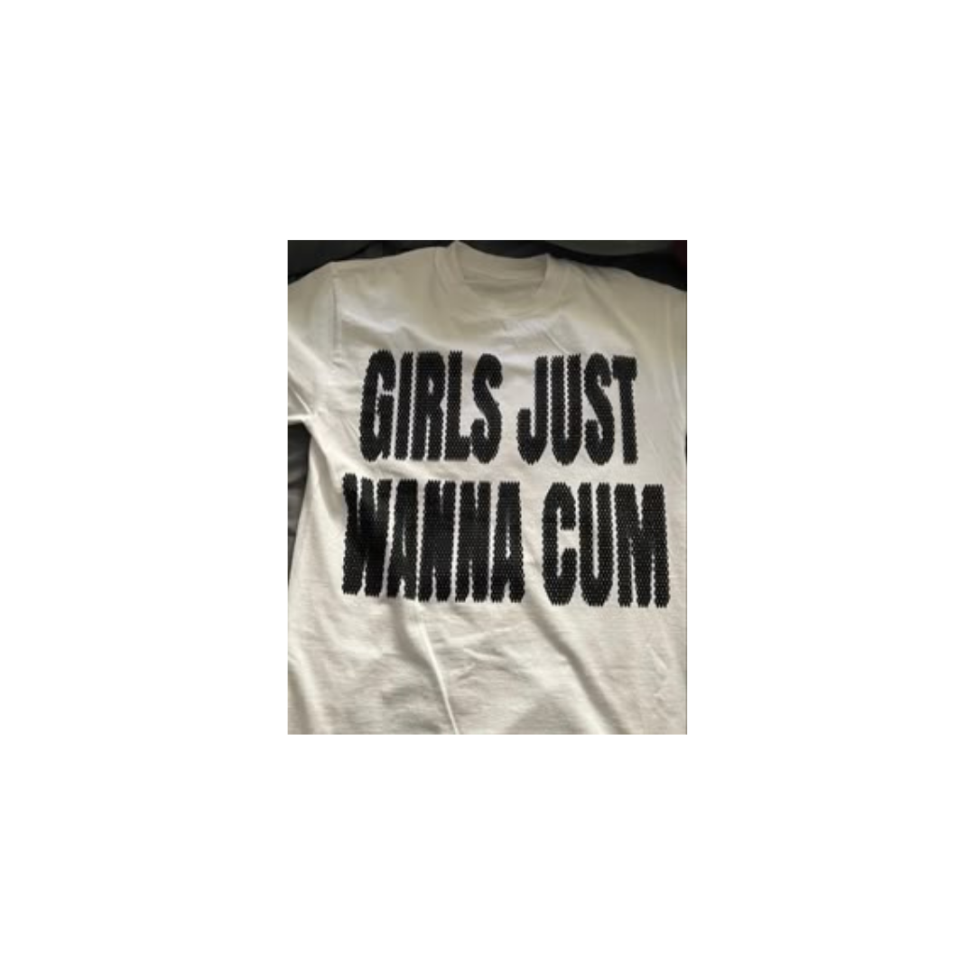 Girls just wanna cum Tee